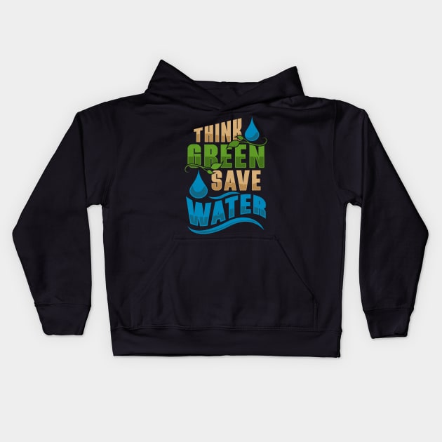Water Conservation Earth Day And Everyday Think Green Kids Hoodie by TexasTeez
